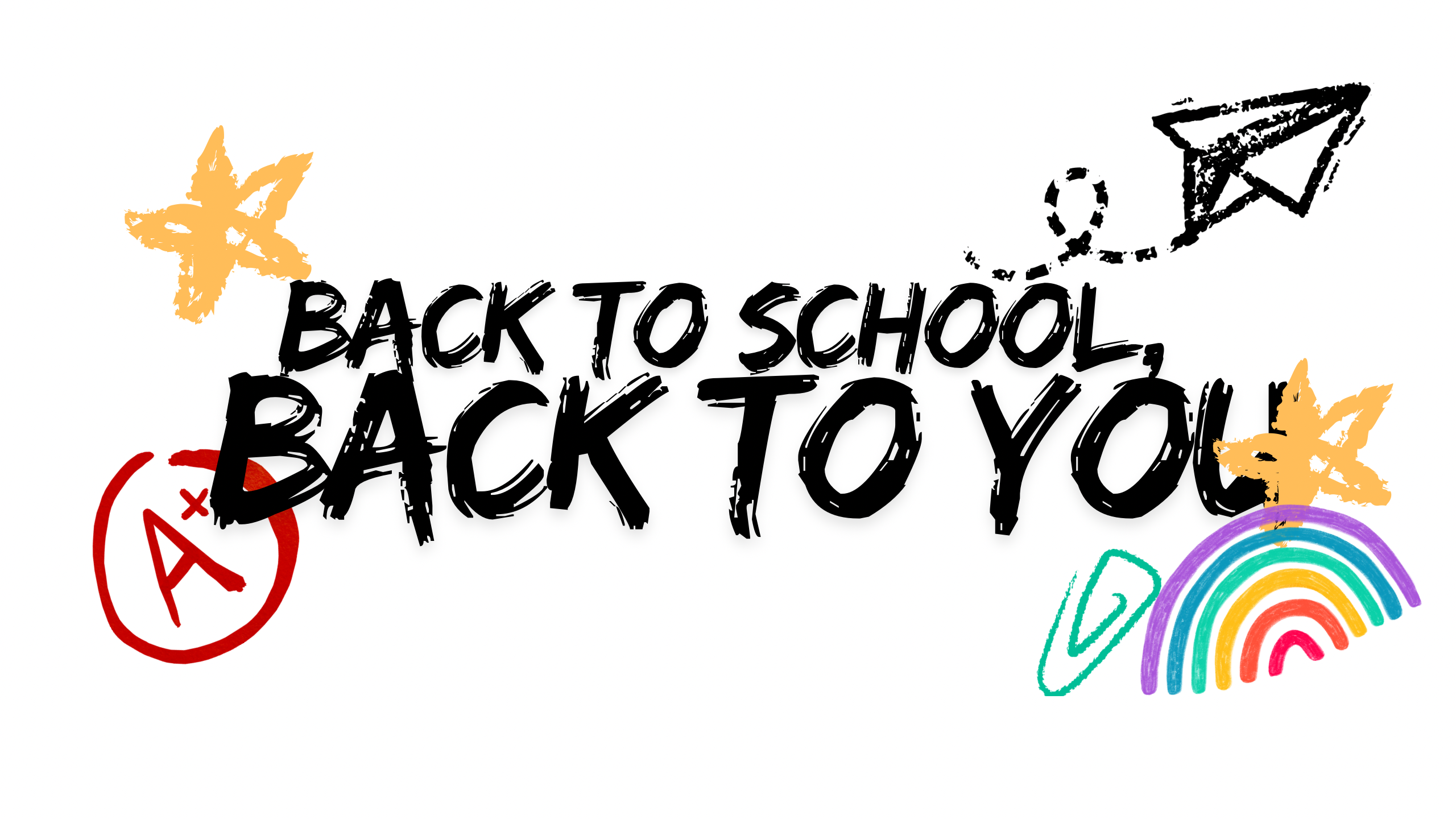 BACK TO SCHOOL, BACK TO YOU